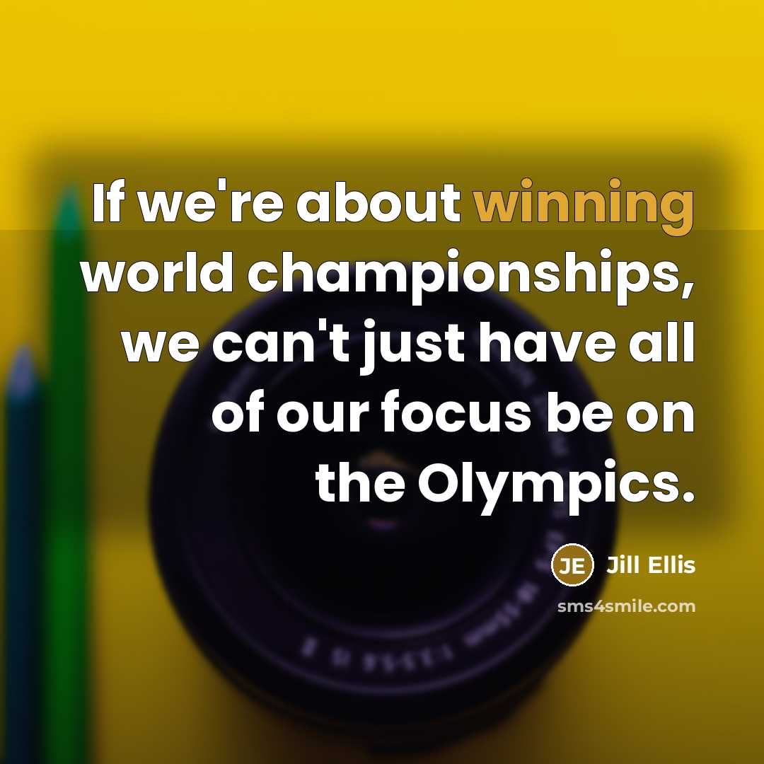 “If we're about winning world championships, we can't just have…” quote by Jill Ellis
