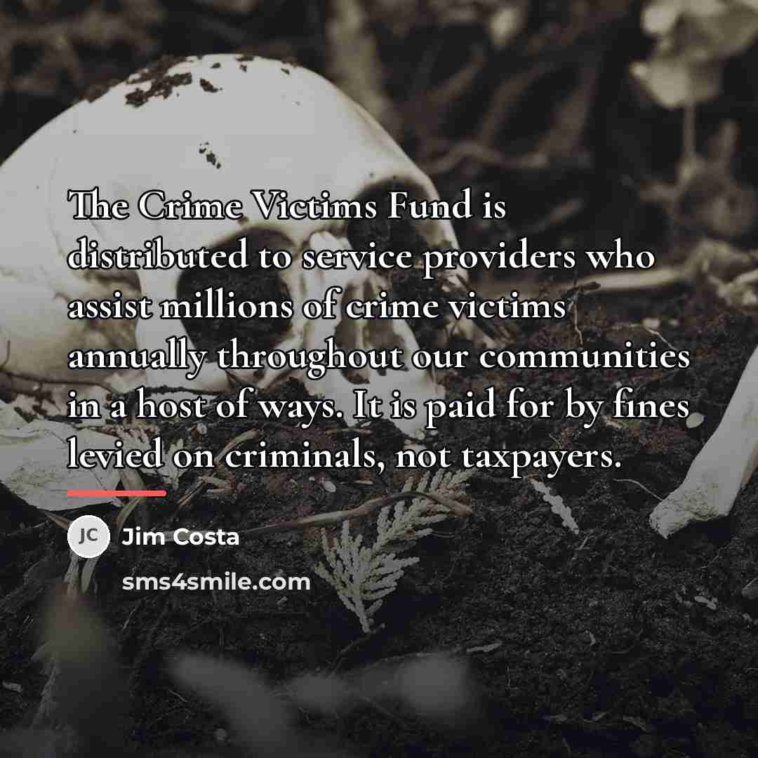 “The Crime Victims Fund is distributed to service providers who…” quote by Jim Costa