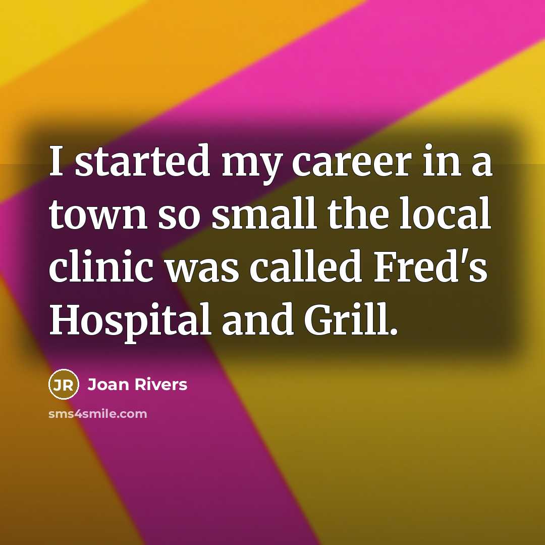 “I started my career in a town so small the…” quote by Joan Rivers