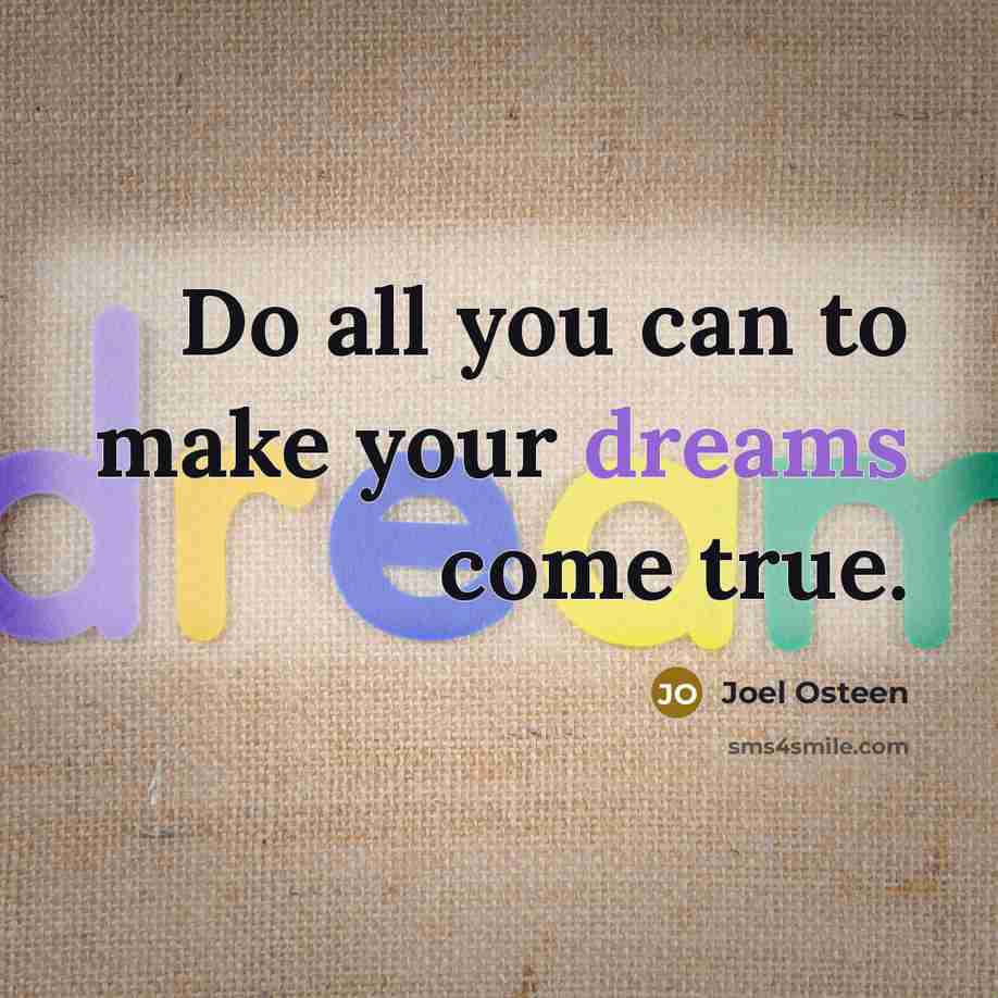 “Do all you can to make your dreams come true.…” quote by Joel Osteen