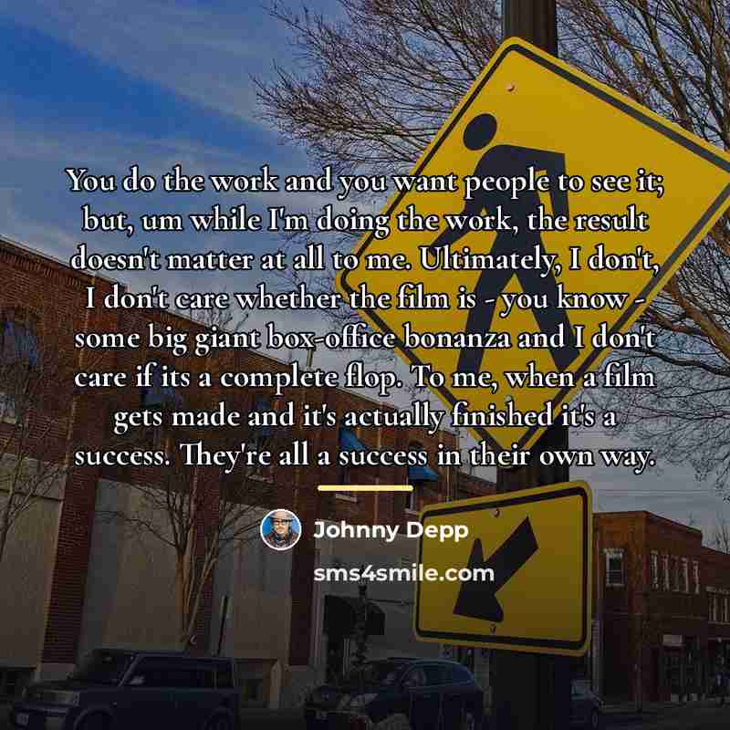 “You do the work and you want people to see…” quote by Johnny Depp