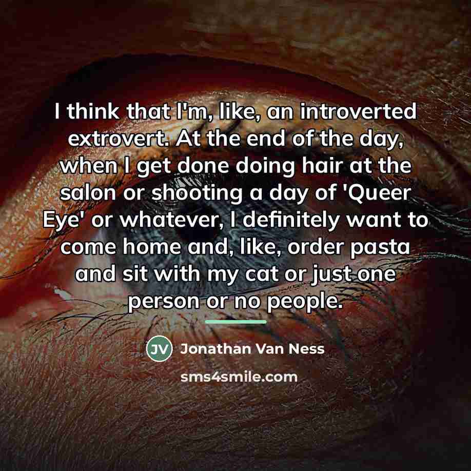 “I think that I'm, like, an introverted extrovert. At the…” quote by Jonathan Van Ness