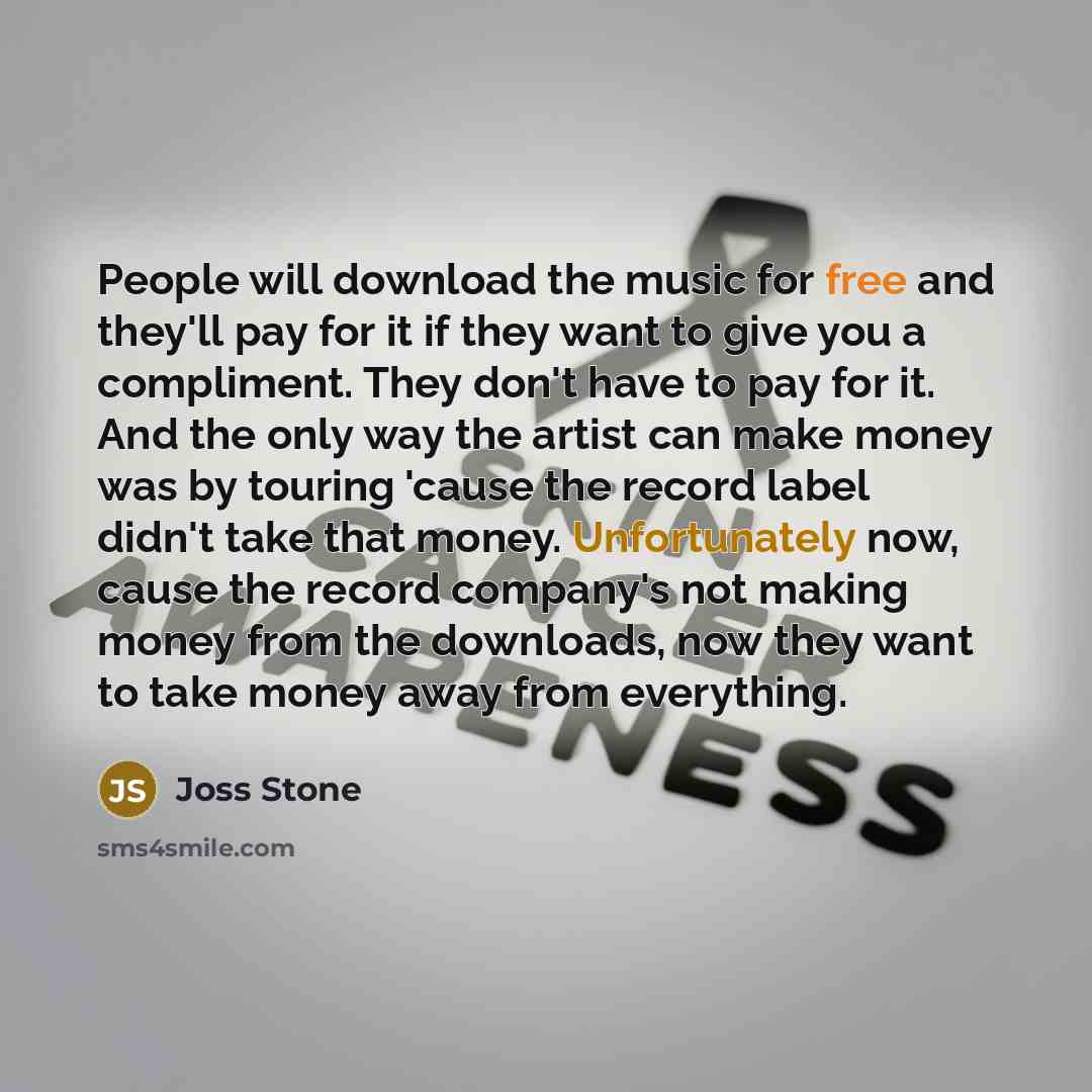 “People will download the music for free and they'll pay…” quote by Joss Stone