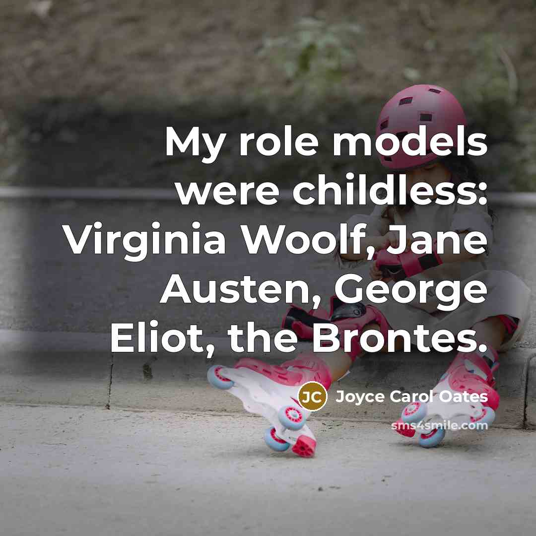 “My role models were childless: Virginia Woolf, Jane Austen, George…” quote by Joyce Carol Oates