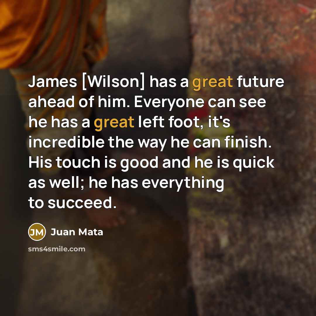 “James [Wilson] has a great future ahead of him. Everyone…” quote by Juan Mata