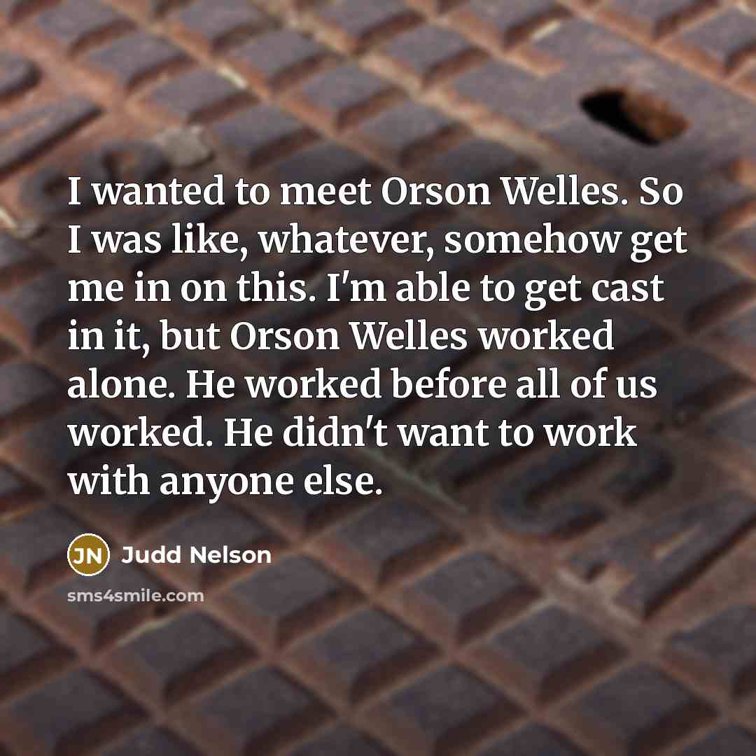 “I wanted to meet Orson Welles. So I was like,…” quote by Judd Nelson