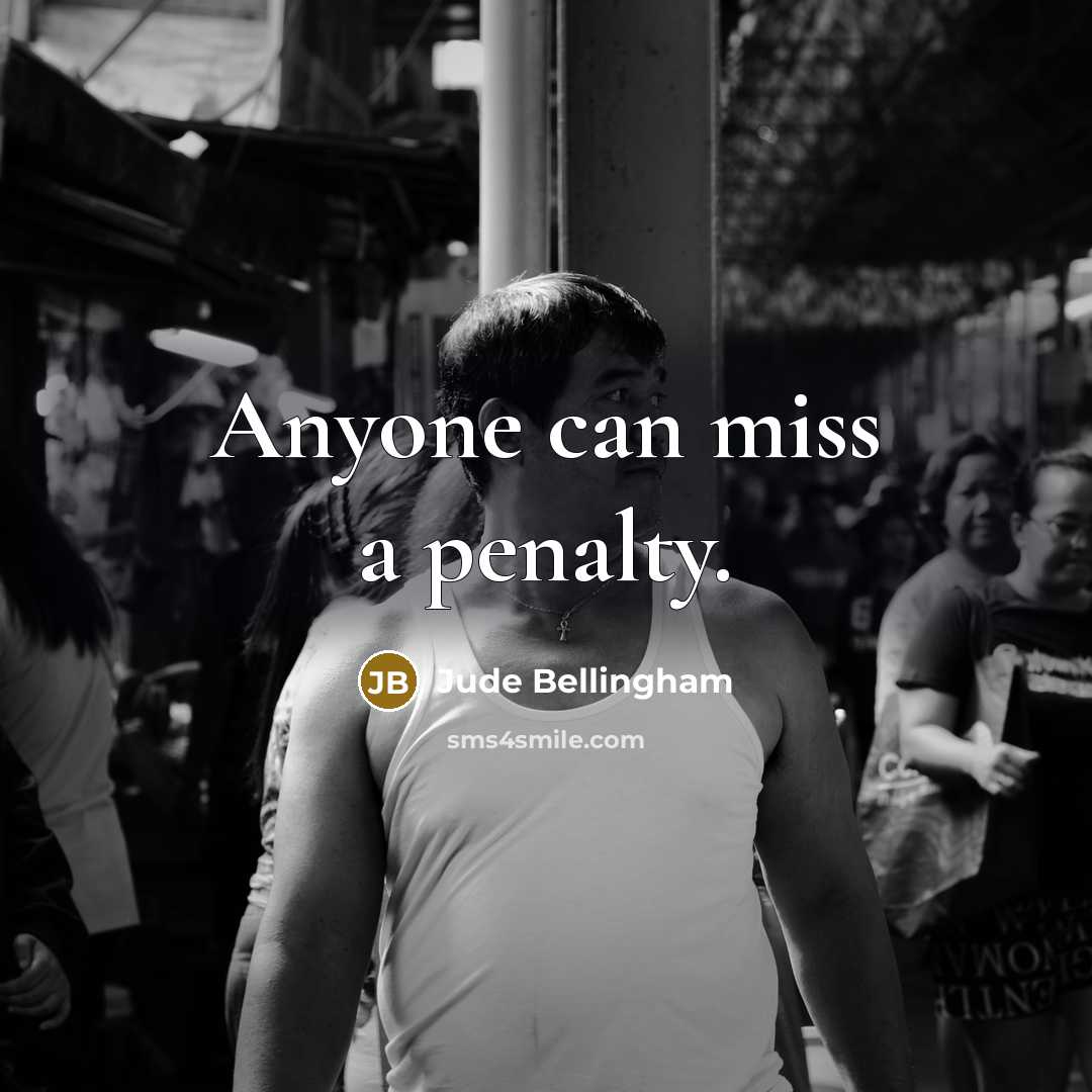 “Anyone can miss a penalty.…” quote by Jude Bellingham