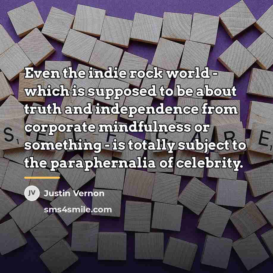 “Even the indie rock world - which is supposed to…” quote by Justin Vernon