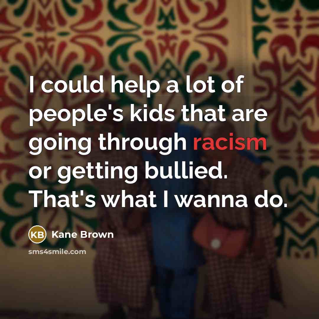 “I could help a lot of people's kids that are…” quote by Kane Brown