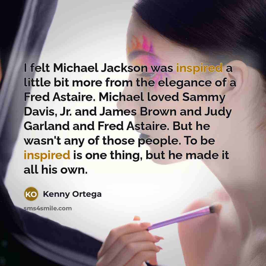 “I felt Michael Jackson was inspired a little bit more…” quote by Kenny Ortega