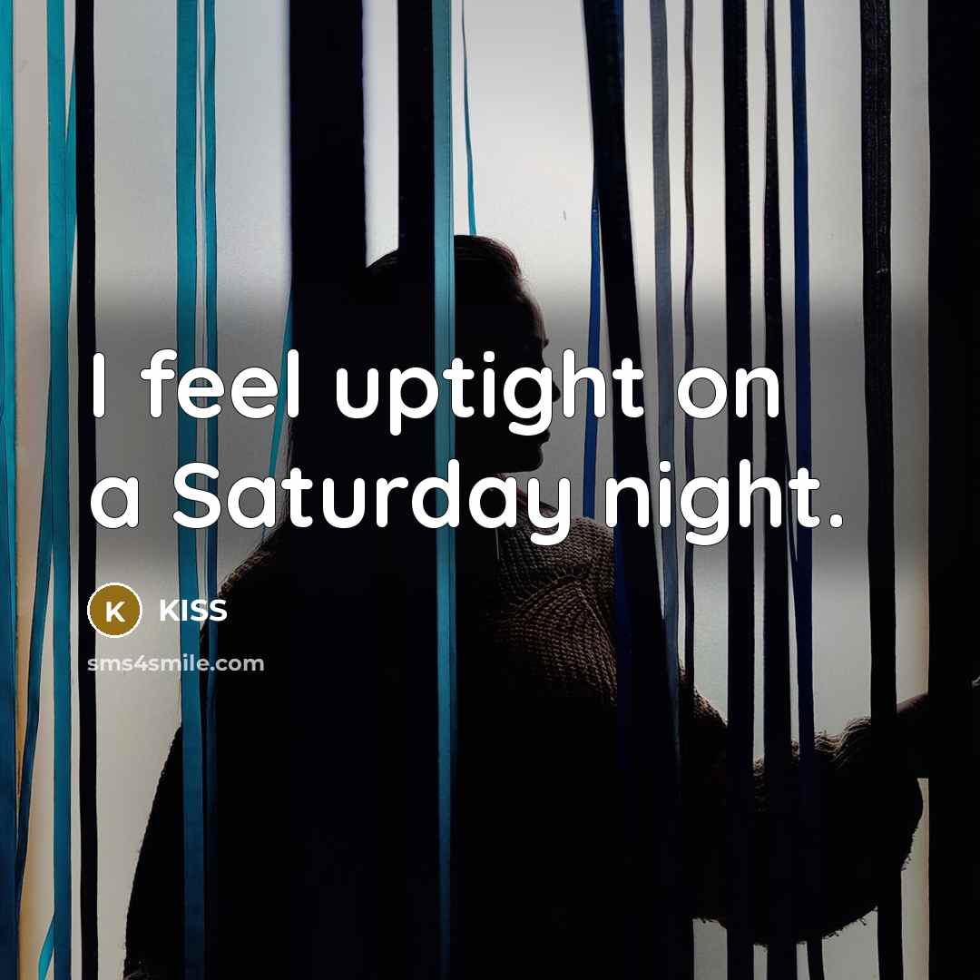 “I feel uptight on a Saturday night.…” quote by Kiss