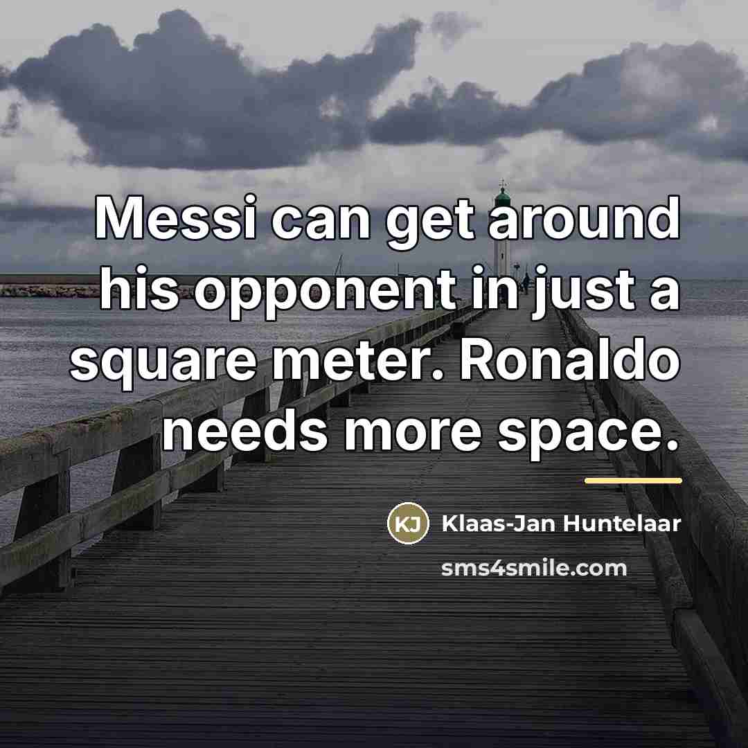 “Messi can get around his opponent in just a square…” quote by Klaas-Jan Huntelaar