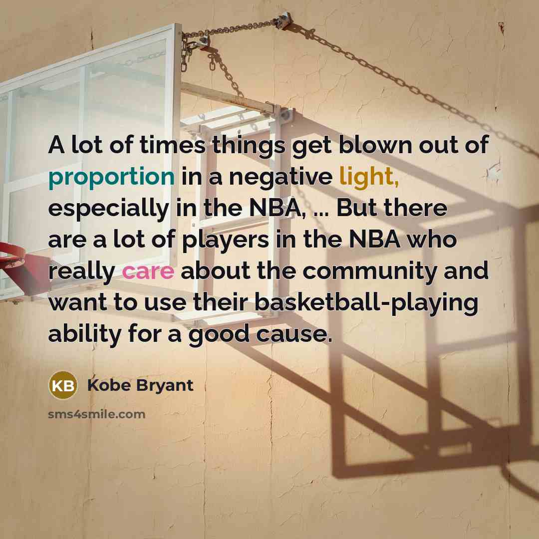 “A lot of times things get blown out of proportion…” quote by Kobe Bryant