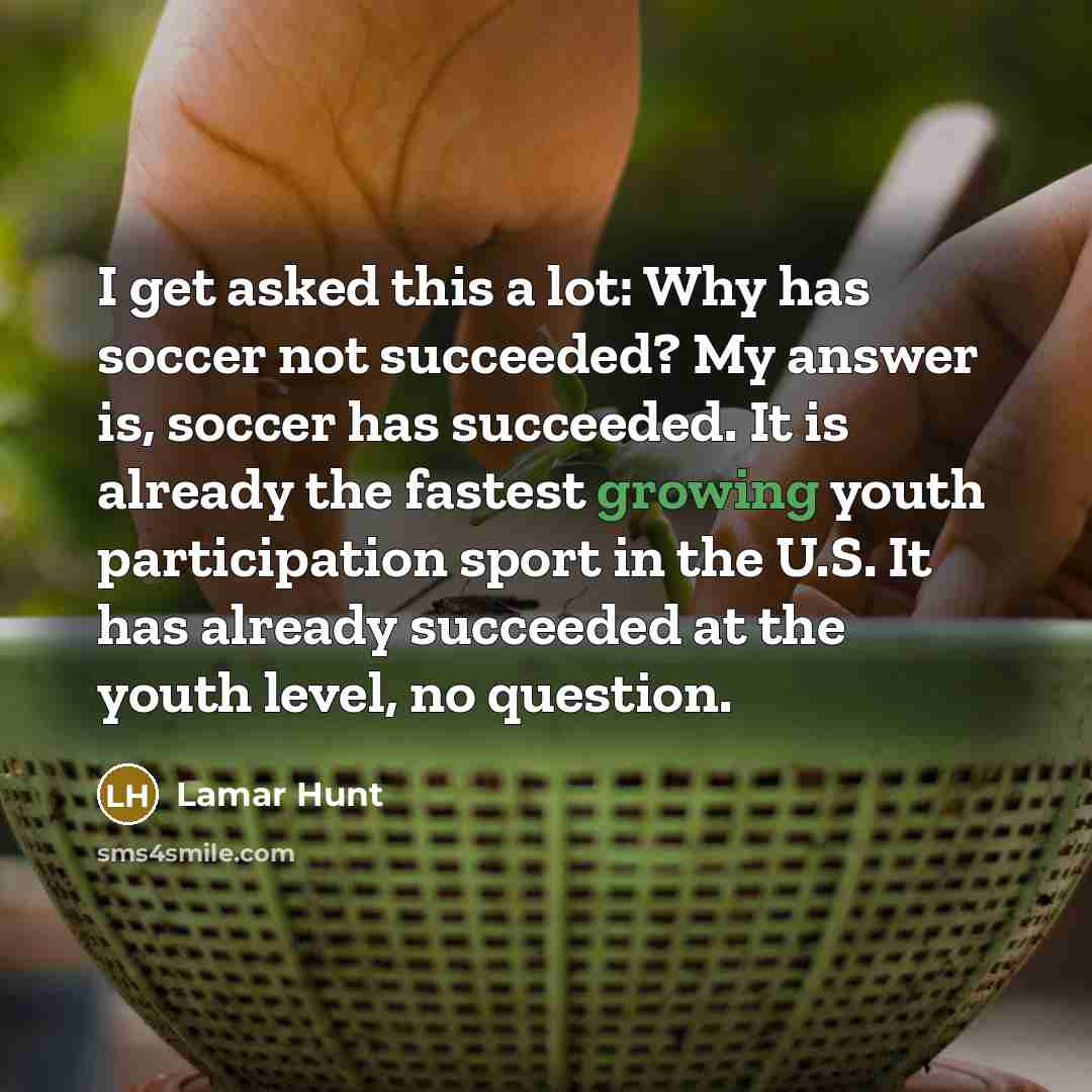 “I get asked this a lot: Why has soccer not…” quote by Lamar Hunt