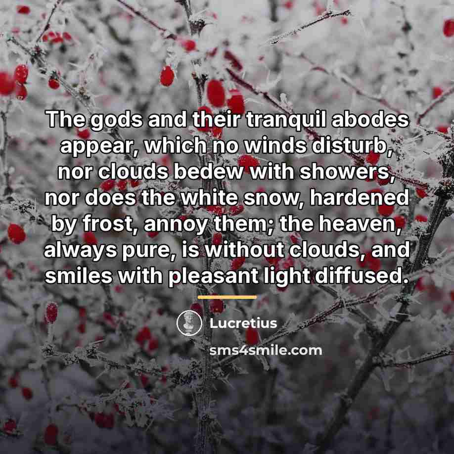 “The gods and their tranquil abodes appear, which no winds…” quote by Lucretius