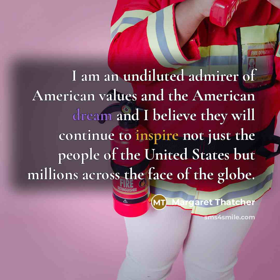 “I am an undiluted admirer of American values and the…” quote by Margaret Thatcher