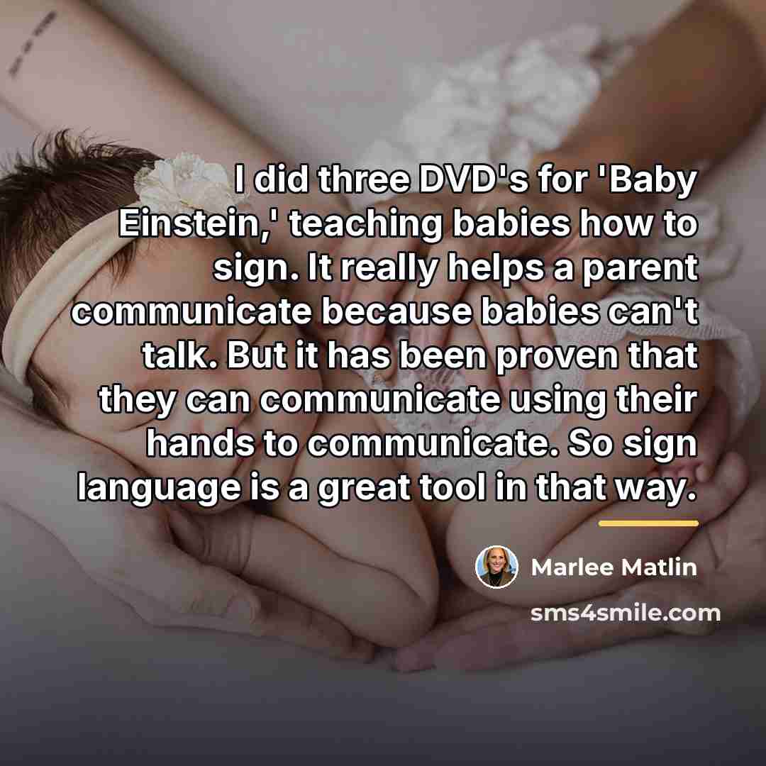 “I did three DVD's for 'Baby Einstein,' teaching babies how…” quote by Marlee Matlin