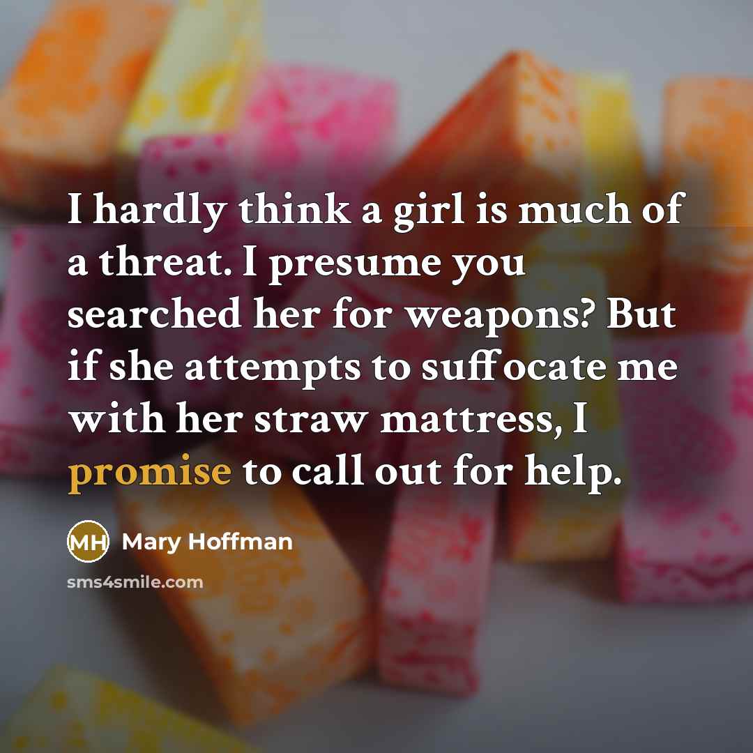 “I hardly think a girl is much of a threat.…” quote by Mary Hoffman