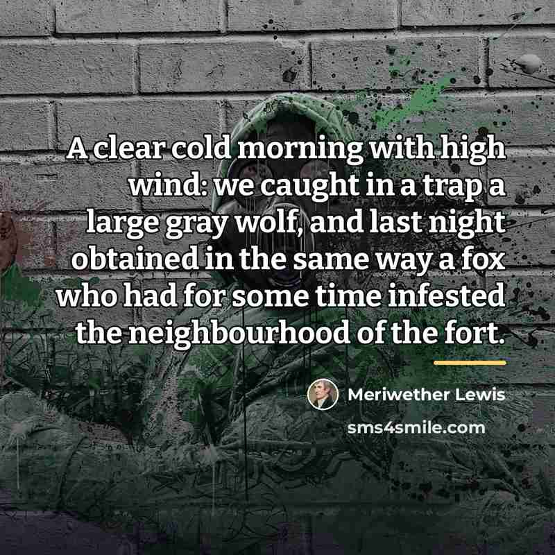 “A clear cold morning with high wind: we caught in…” quote by Meriwether Lewis