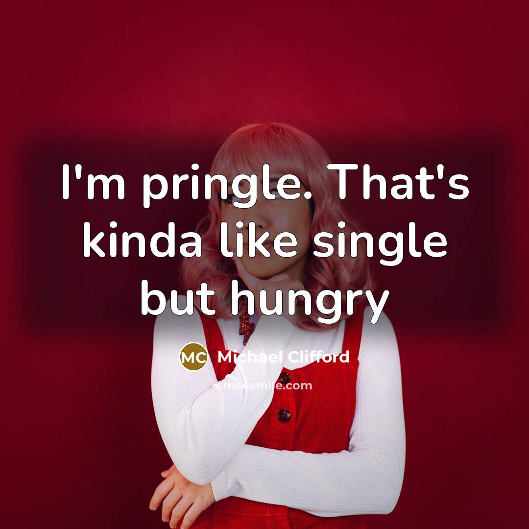 “I'm pringle. That's kinda like single but hungry…” quote by Michael Clifford