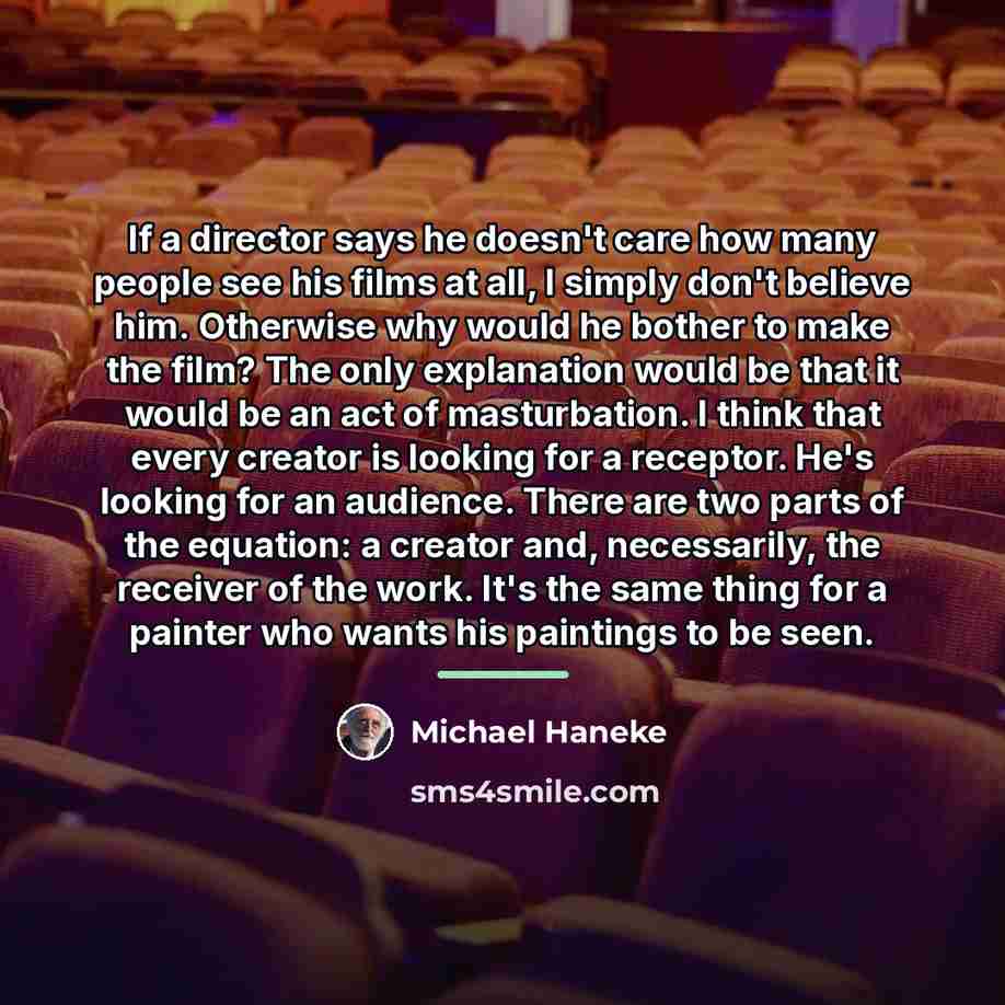 “If a director says he doesn't care how many people…” quote by Michael Haneke