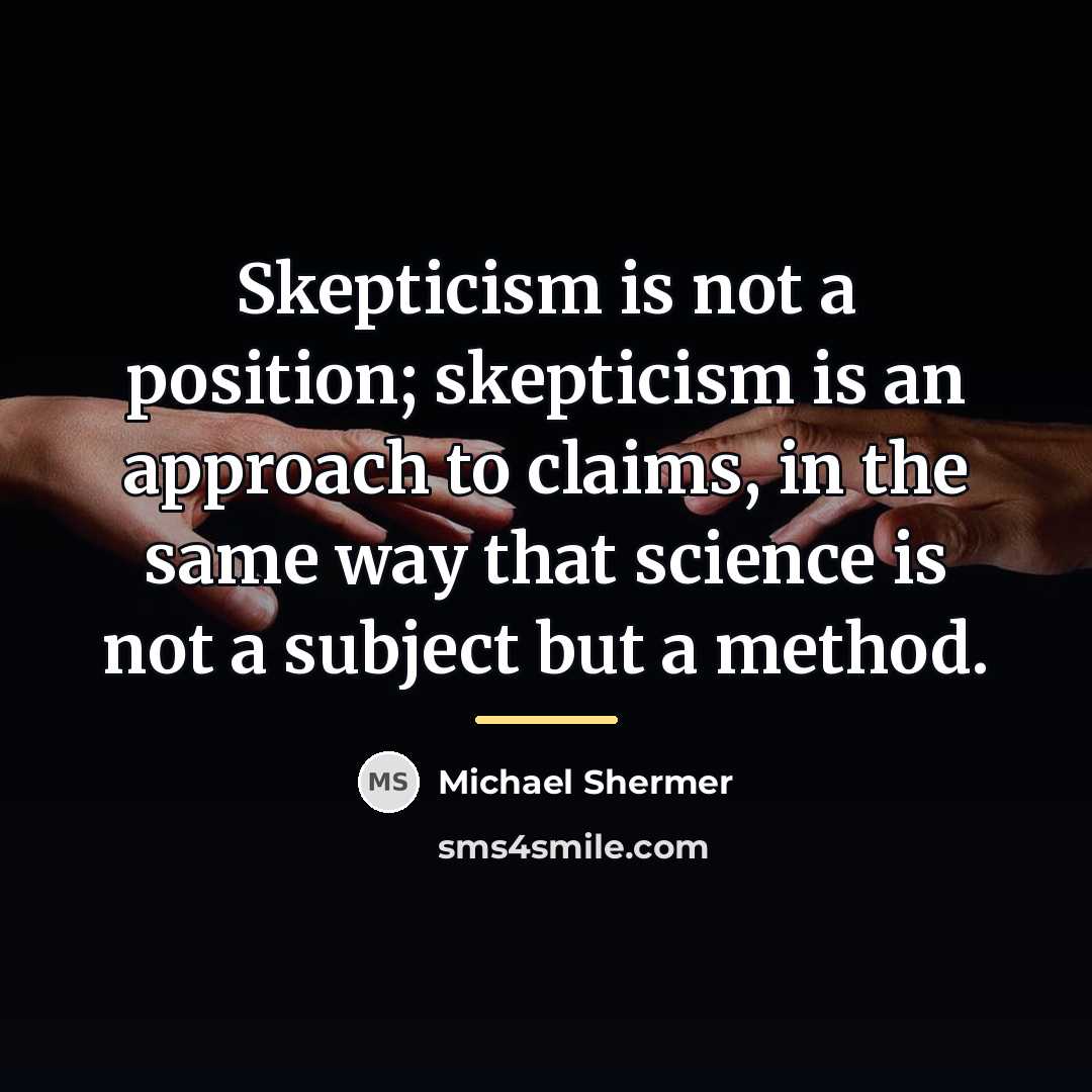 “Skepticism is not a position; skepticism is an approach to…” quote by Michael Shermer