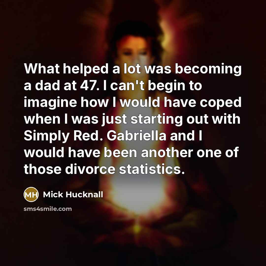 “What helped a lot was becoming a dad at 47.…” quote by Mick Hucknall