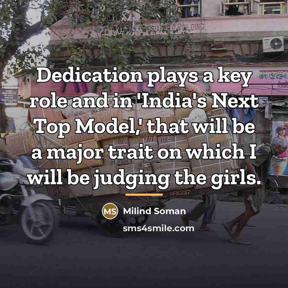 “Dedication plays a key role and in 'India's Next Top…” quote by Milind Soman