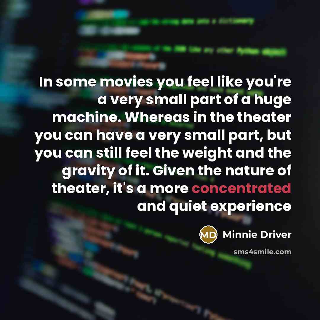 “In some movies you feel like you're a very small…” quote by Minnie Driver