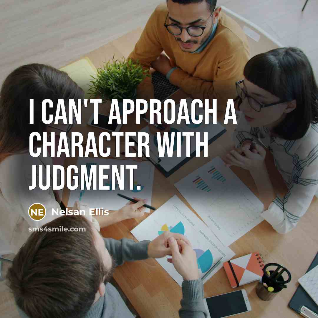 “I can't approach a character with judgment.…” quote by Nelsan Ellis