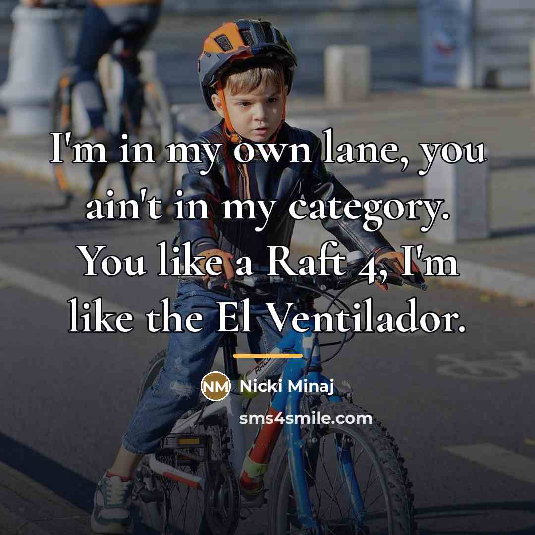 “I'm in my own lane, you ain't in my category.…” quote by Nicki Minaj