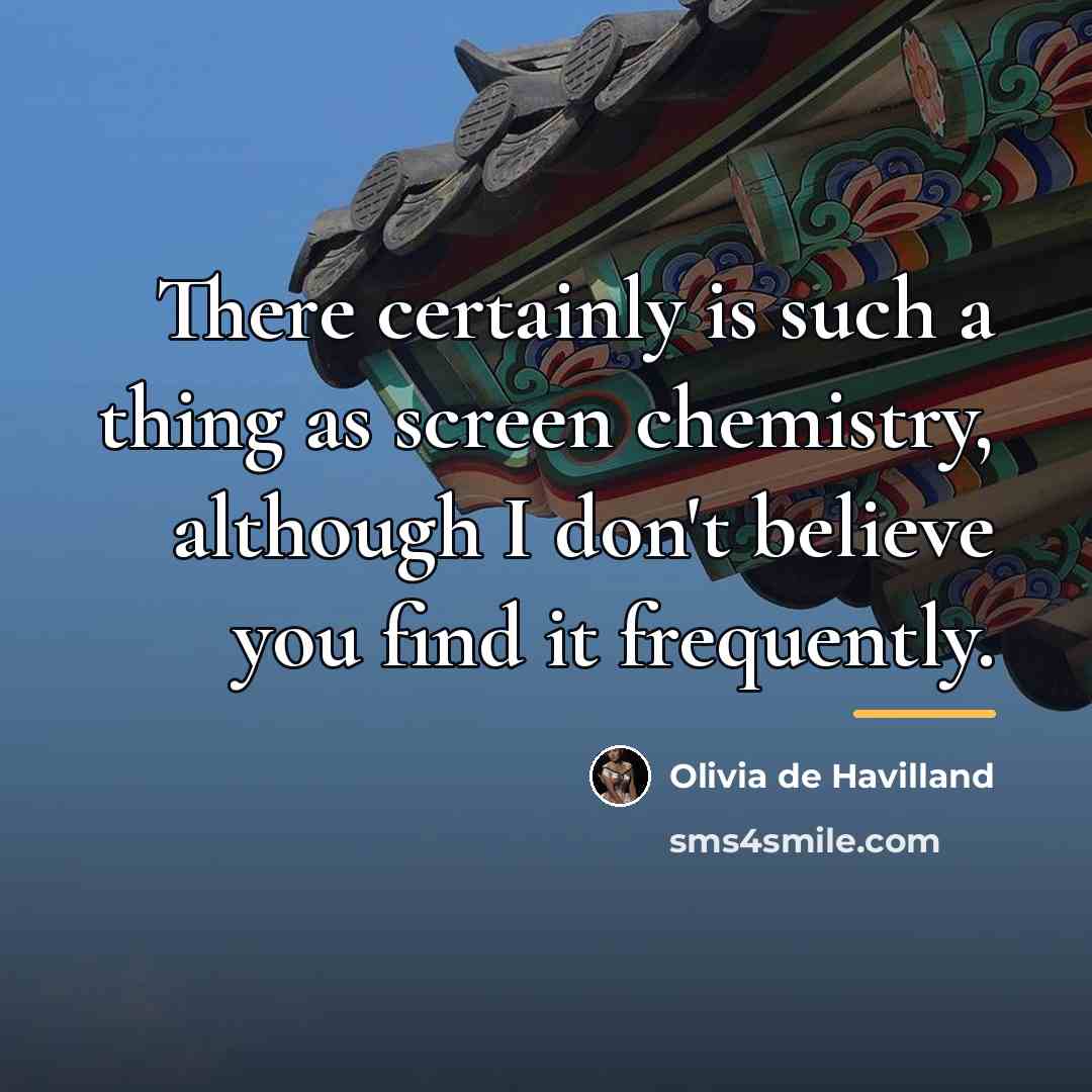 “There certainly is such a thing as screen chemistry, although…” quote by Olivia De Havilland