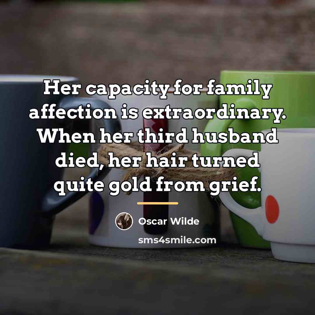 “Her capacity for family affection is extraordinary. When her third…” quote by Oscar Wilde