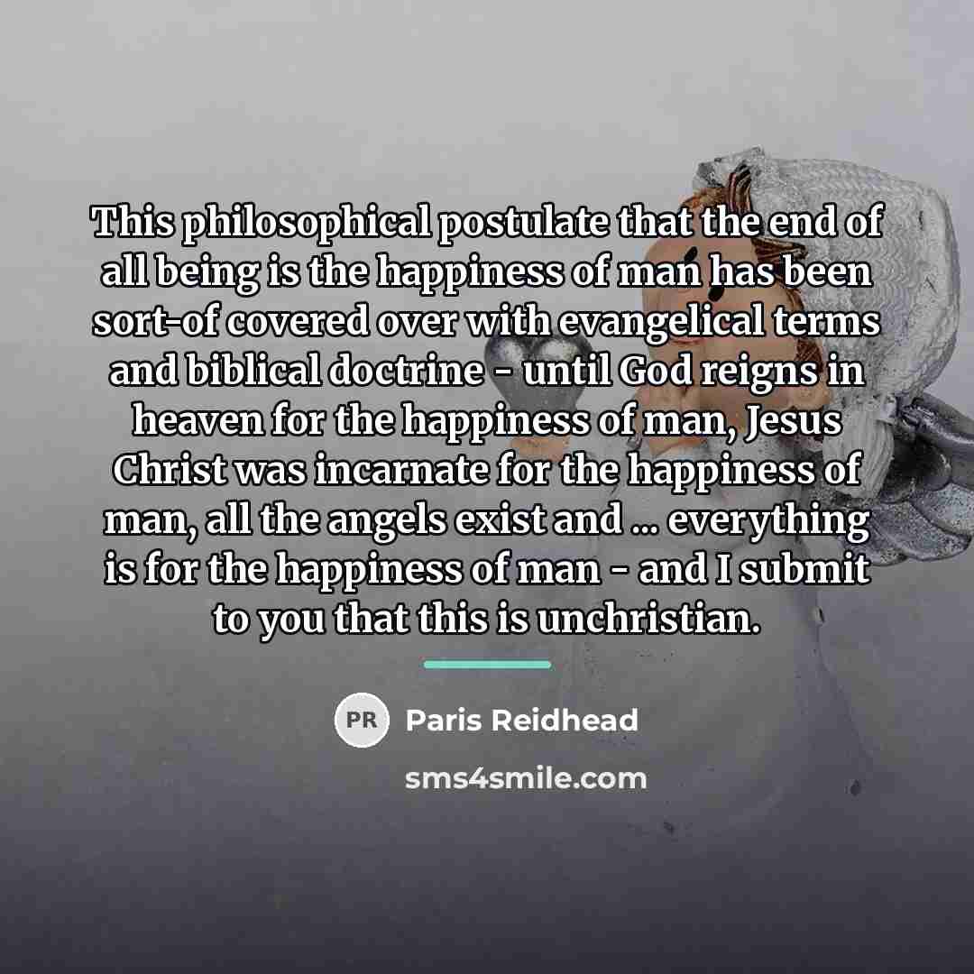 “This philosophical postulate that the end of all being is…” quote by Paris Reidhead