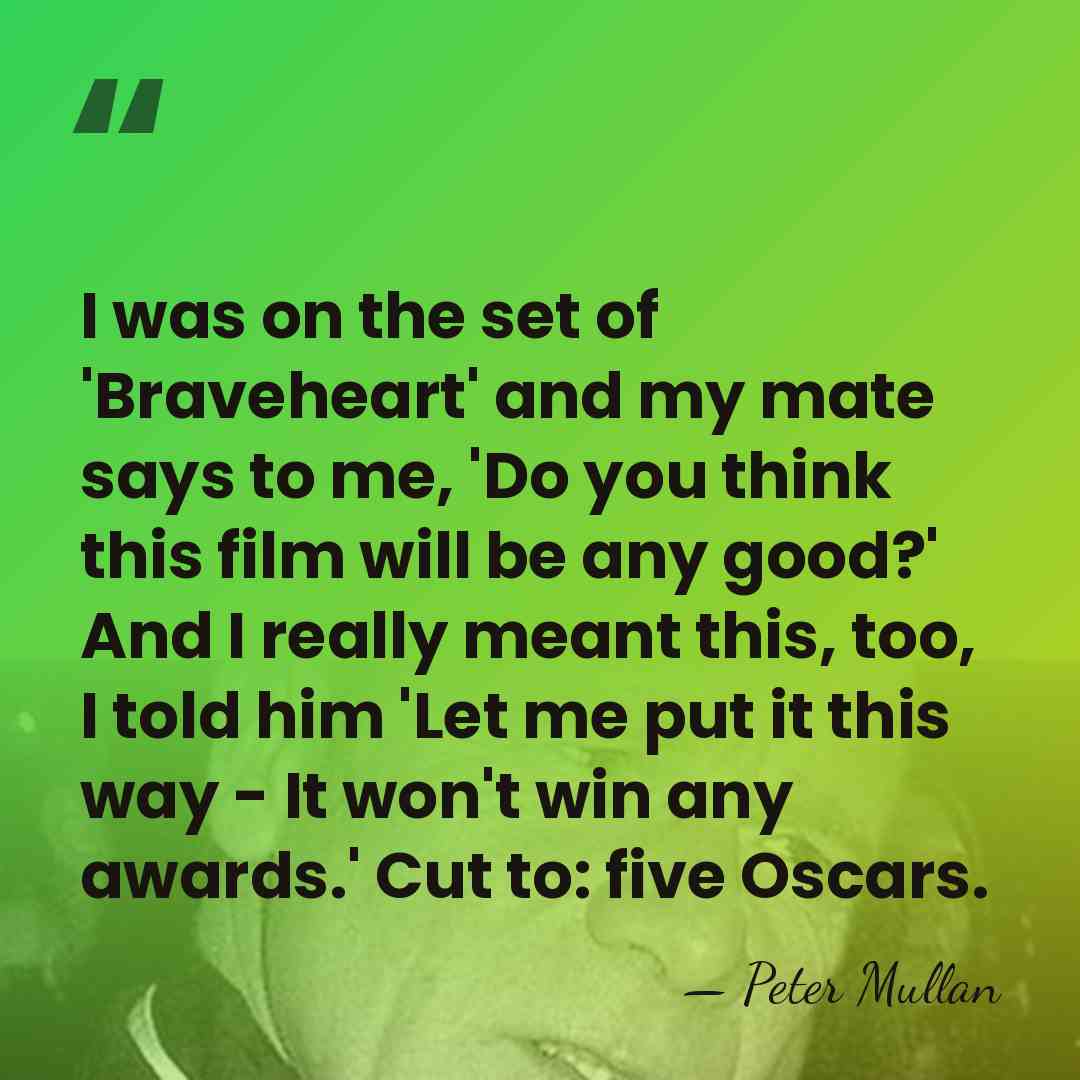 I was on the set of 'Braveheart' and my mate says to&hellip; - Peter Mullan