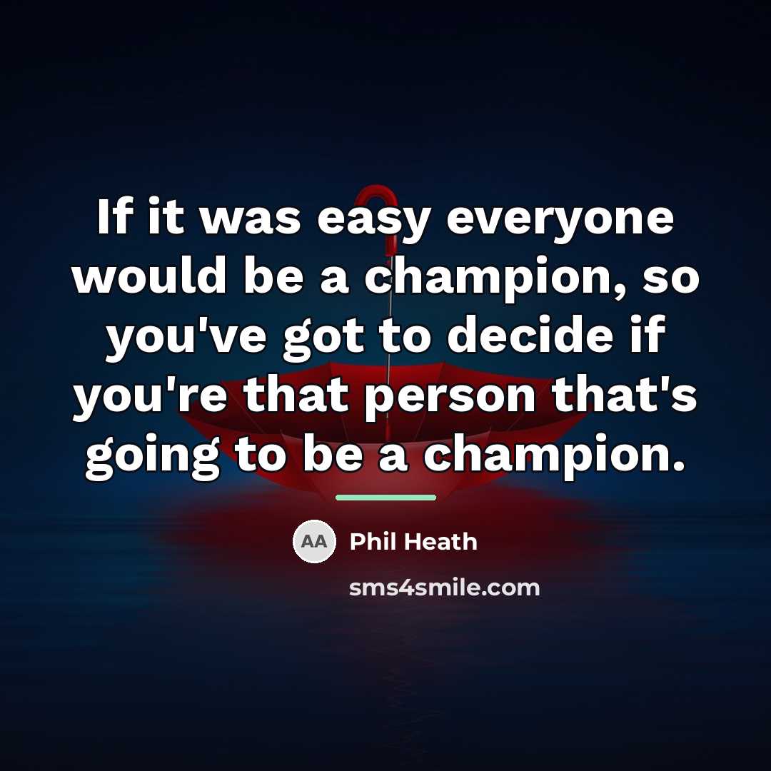 “If it was easy everyone would be a champion, so…” quote by Phil Heath
