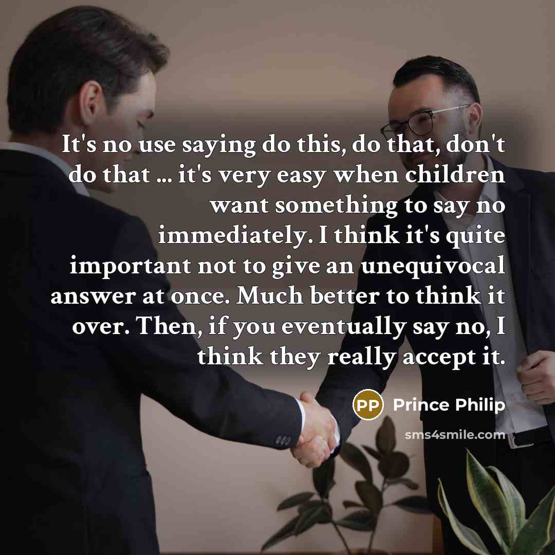 “It's no use saying do this, do that, don't do…” quote by Prince Philip