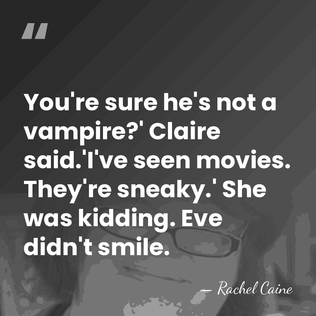 You're sure he's not a vampire?' Claire said.'I've seen movies. They're sneaky.'&hellip; - Rachel Caine