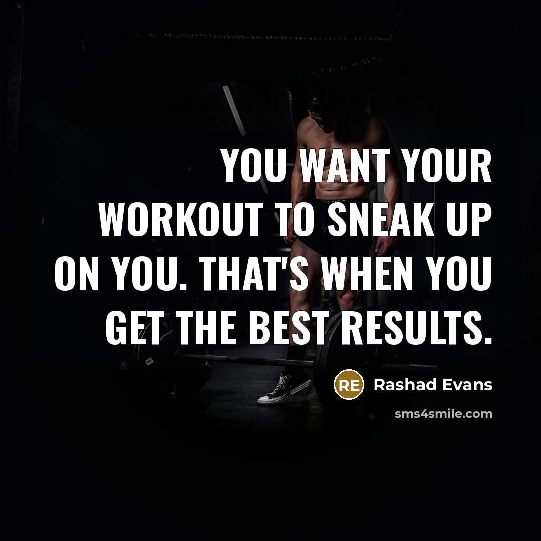 “You want your workout to sneak up on you. That's…” quote by Rashad Evans
