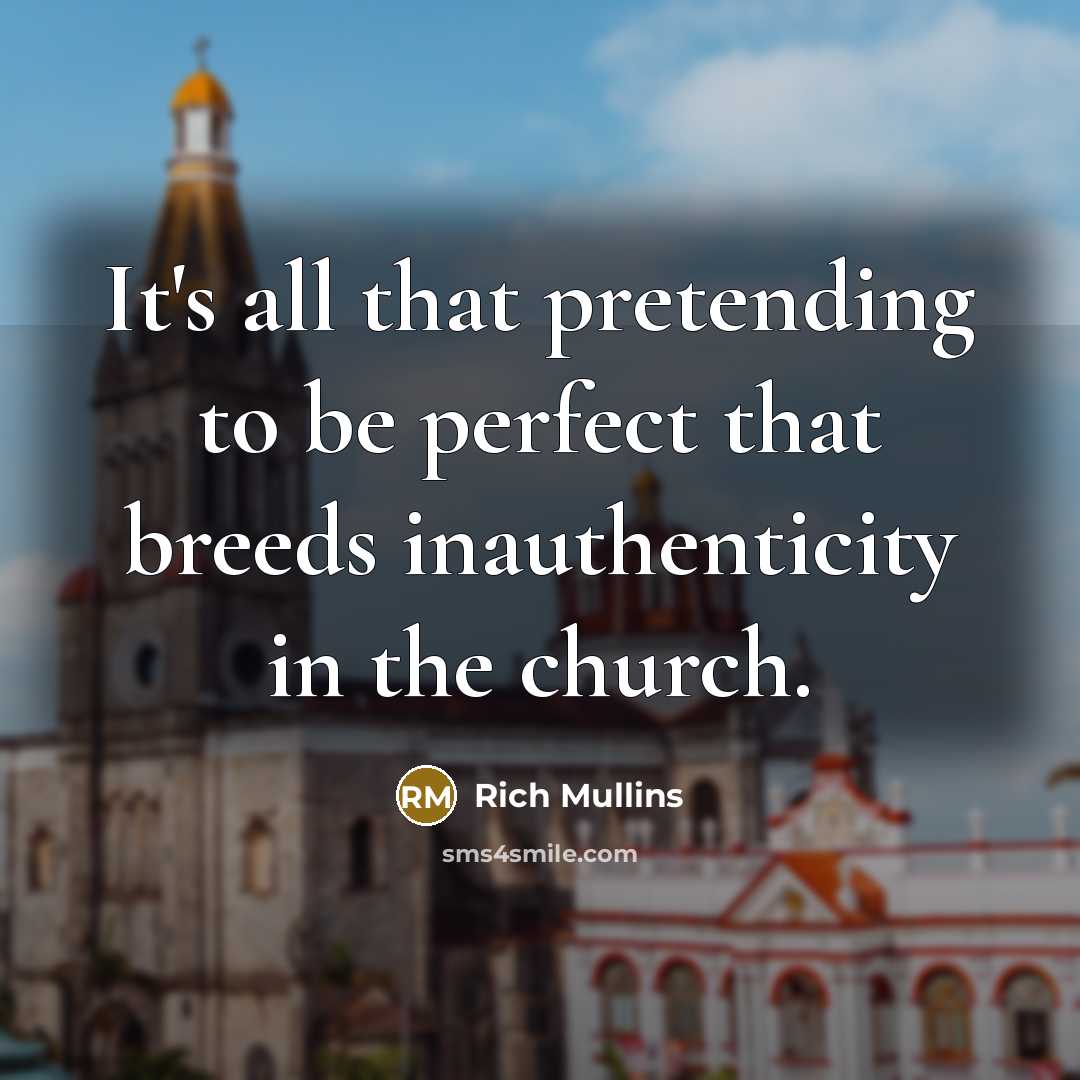 “It's all that pretending to be perfect that breeds inauthenticity…” quote by Rich Mullins