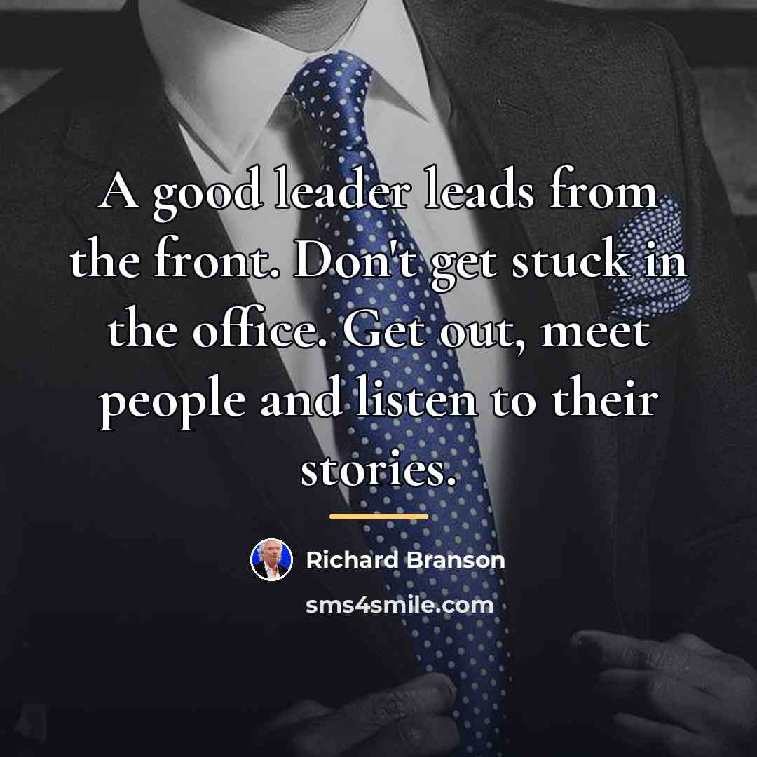 “A good leader leads from the front. Don't get stuck…” quote by Richard Branson
