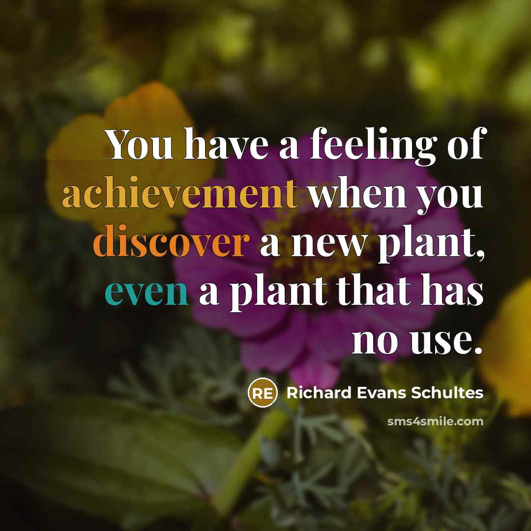 “You have a feeling of achievement when you discover a…” quote by Richard Evans Schultes