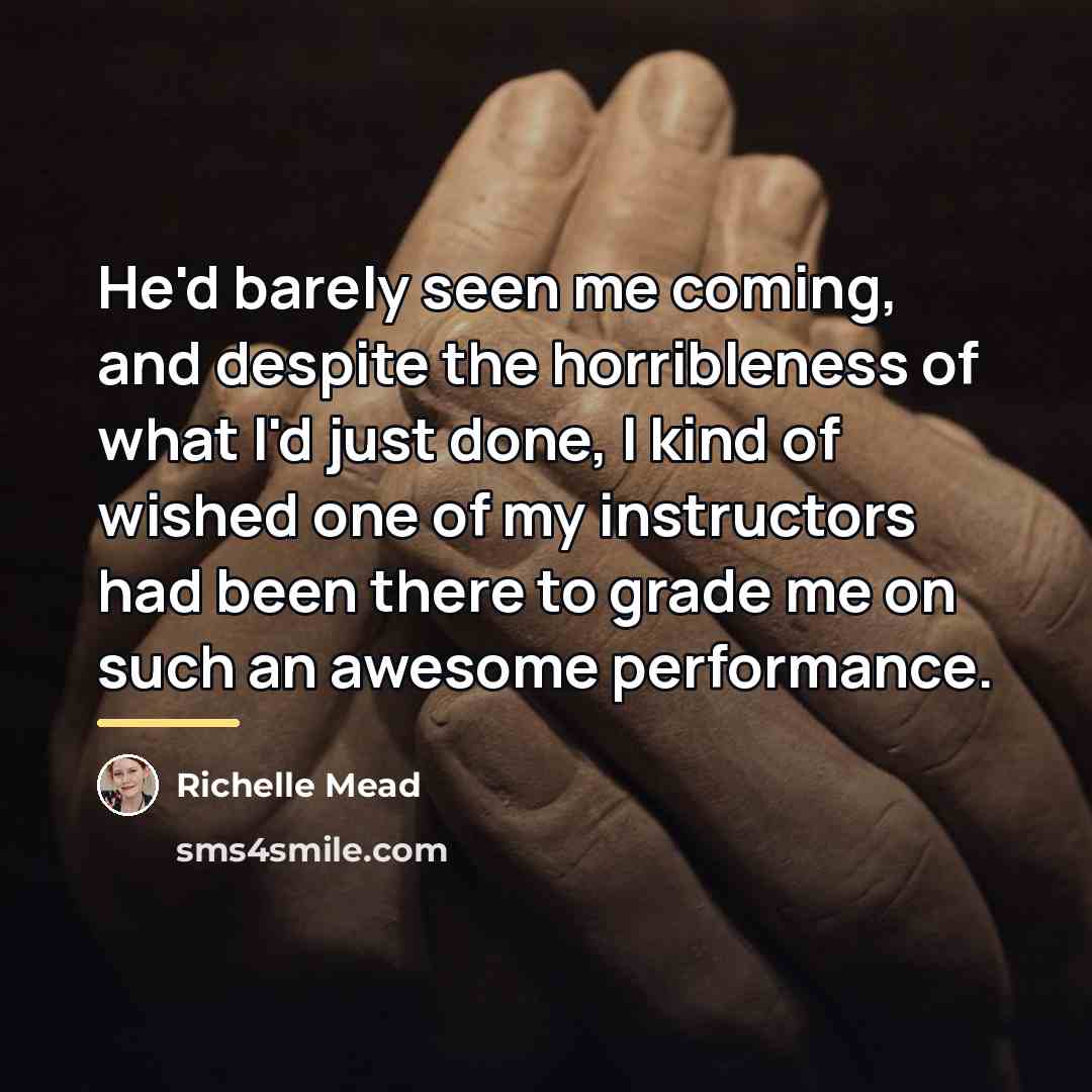 “He'd barely seen me coming, and despite the horribleness of…” quote by Richelle Mead