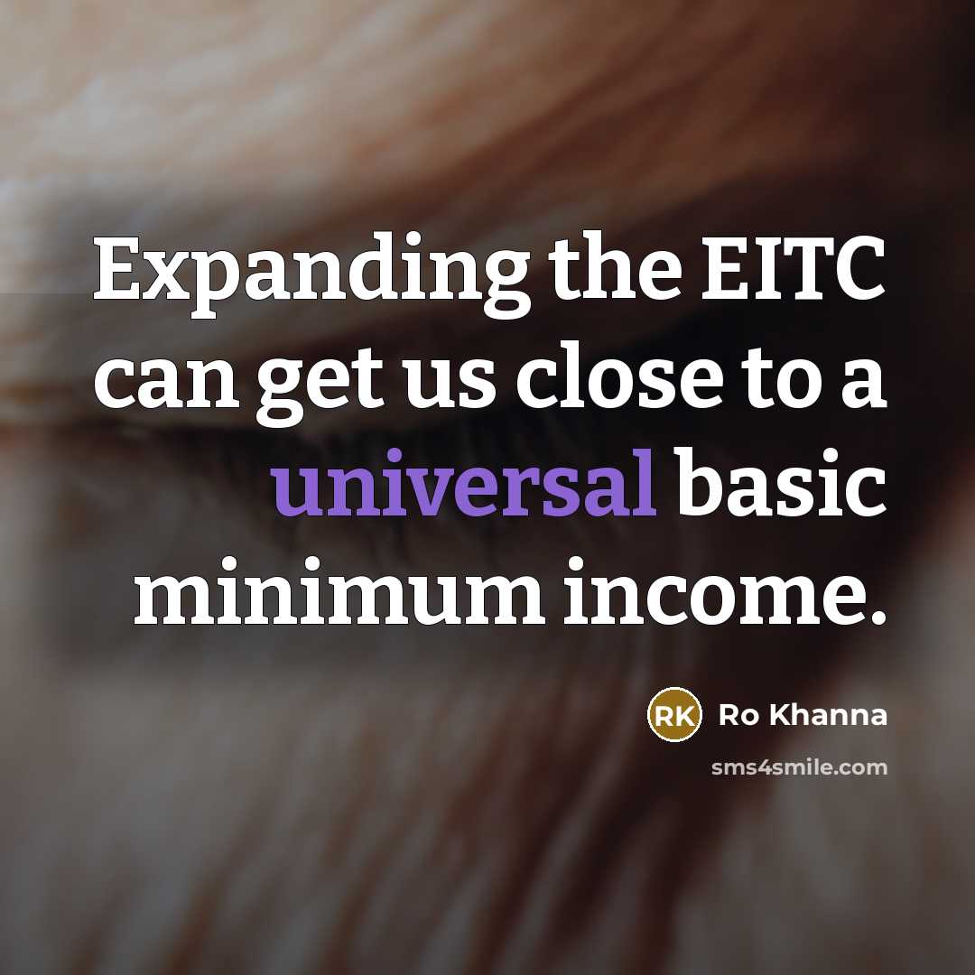 “Expanding the EITC can get us close to a universal…” quote by Ro Khanna