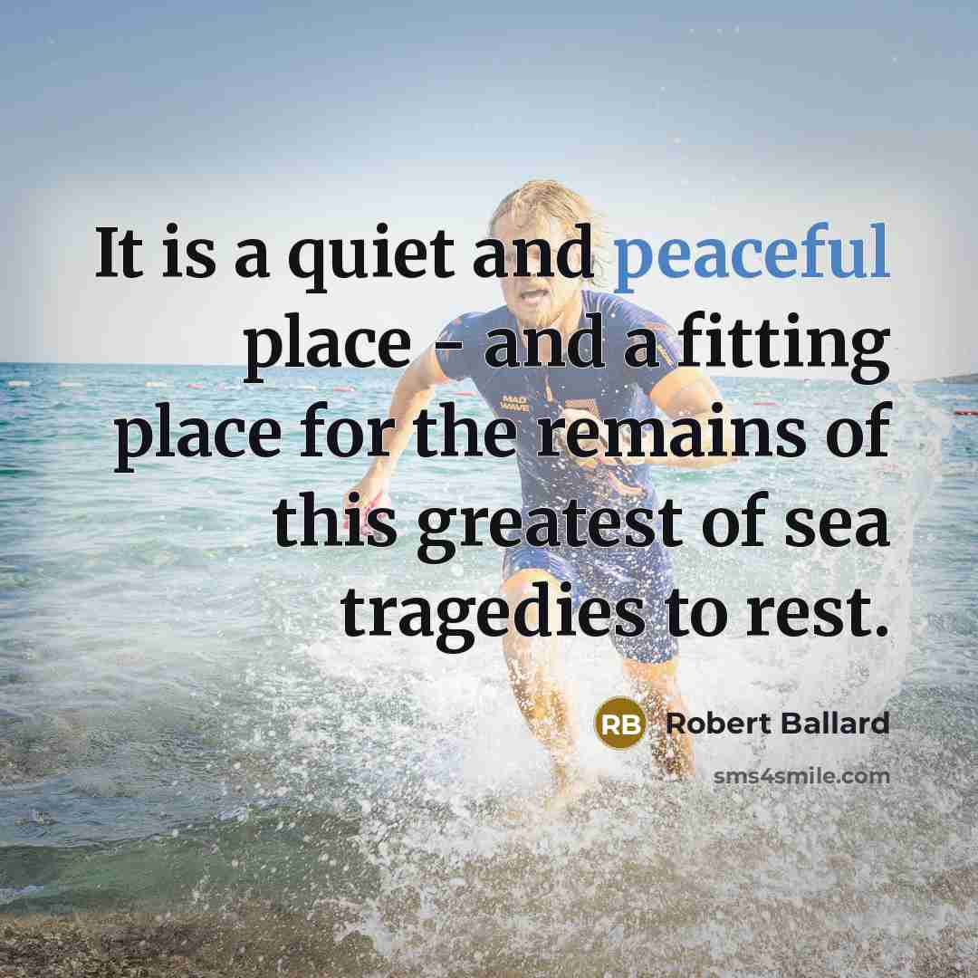 “It is a quiet and peaceful place - and a…” quote by Robert Ballard