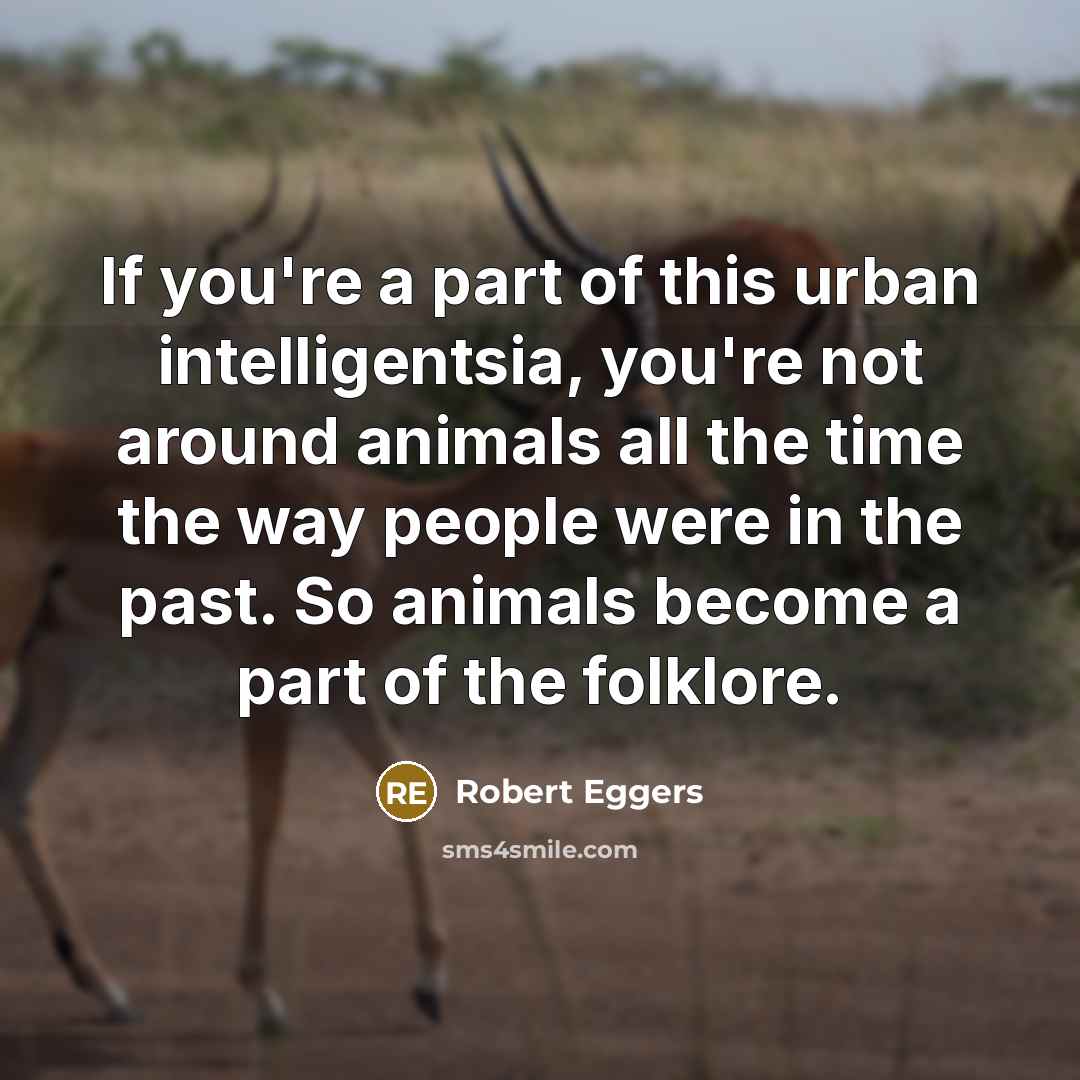 “If you're a part of this urban intelligentsia, you're not…” quote by Robert Eggers
