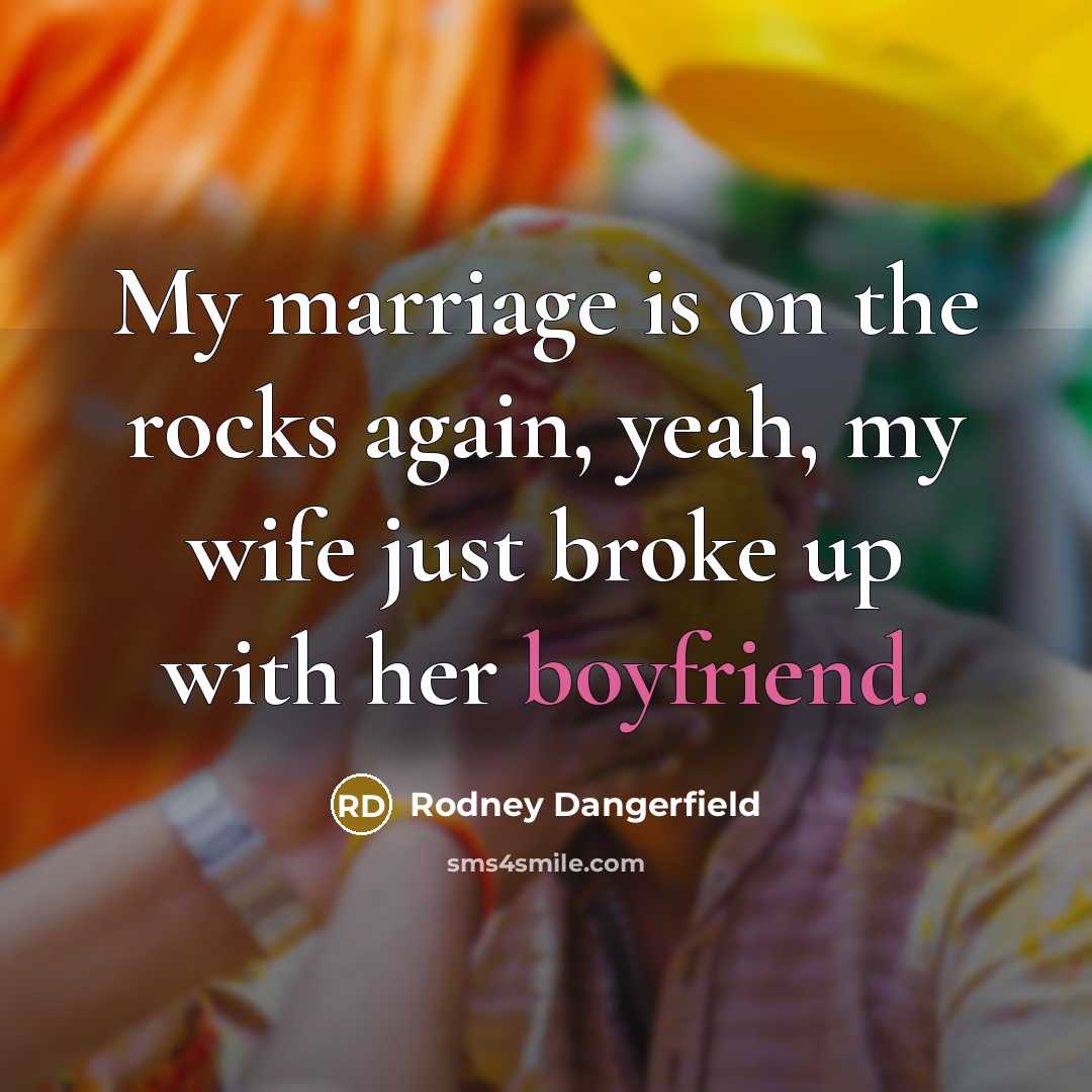 “My marriage is on the rocks again, yeah, my wife…” quote by Rodney Dangerfield