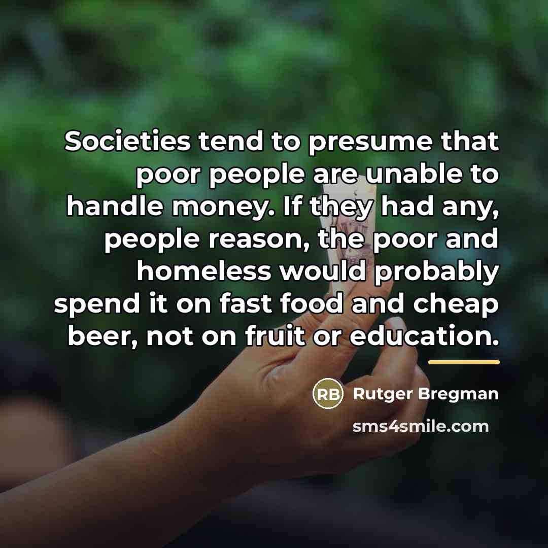 “Societies tend to presume that poor people are unable to…” quote by Rutger Bregman
