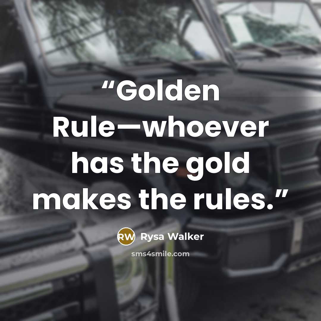 “Golden Rule—whoever has the gold makes the rules.” quote by Rysa Walker