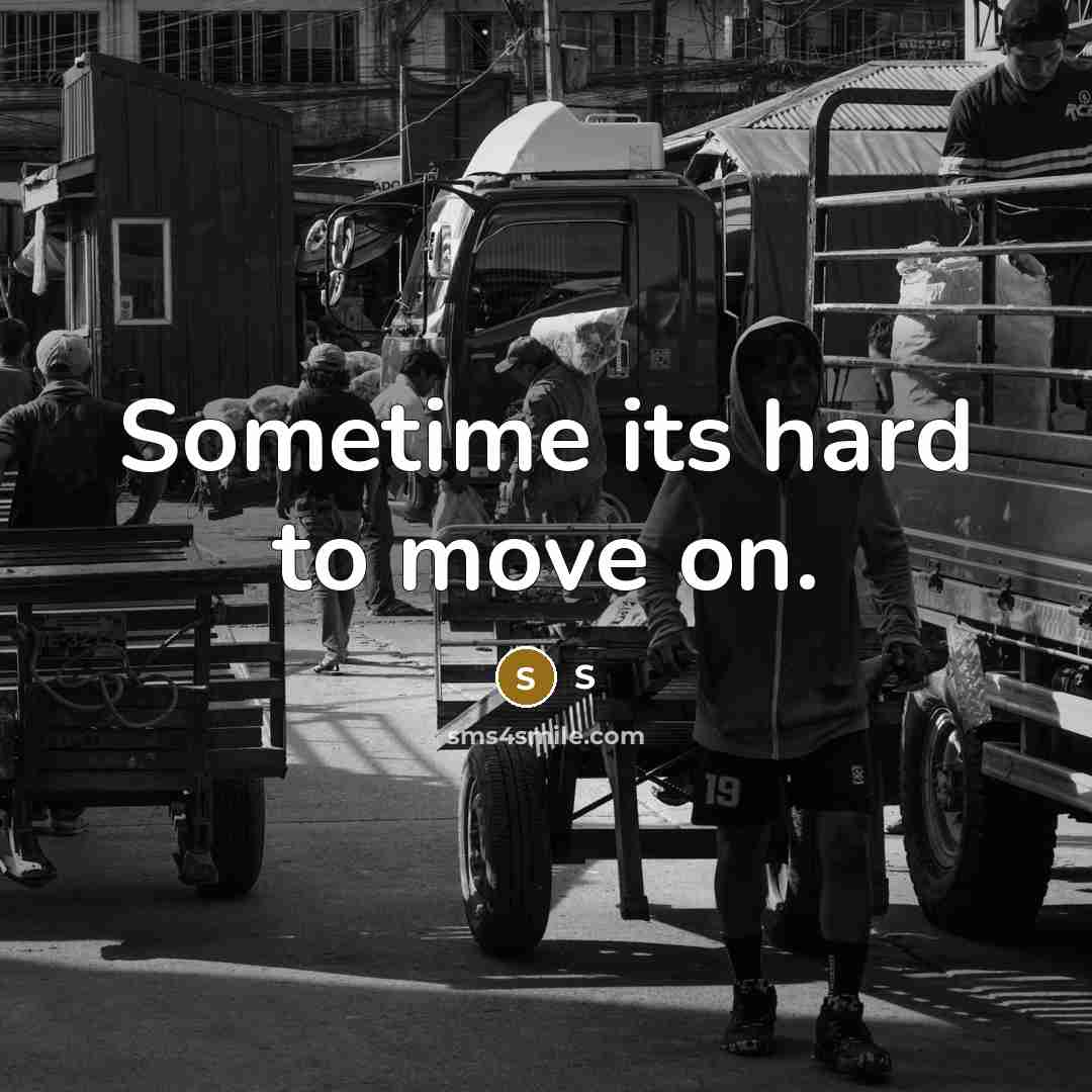 “Sometime its hard to move on.” quote by S